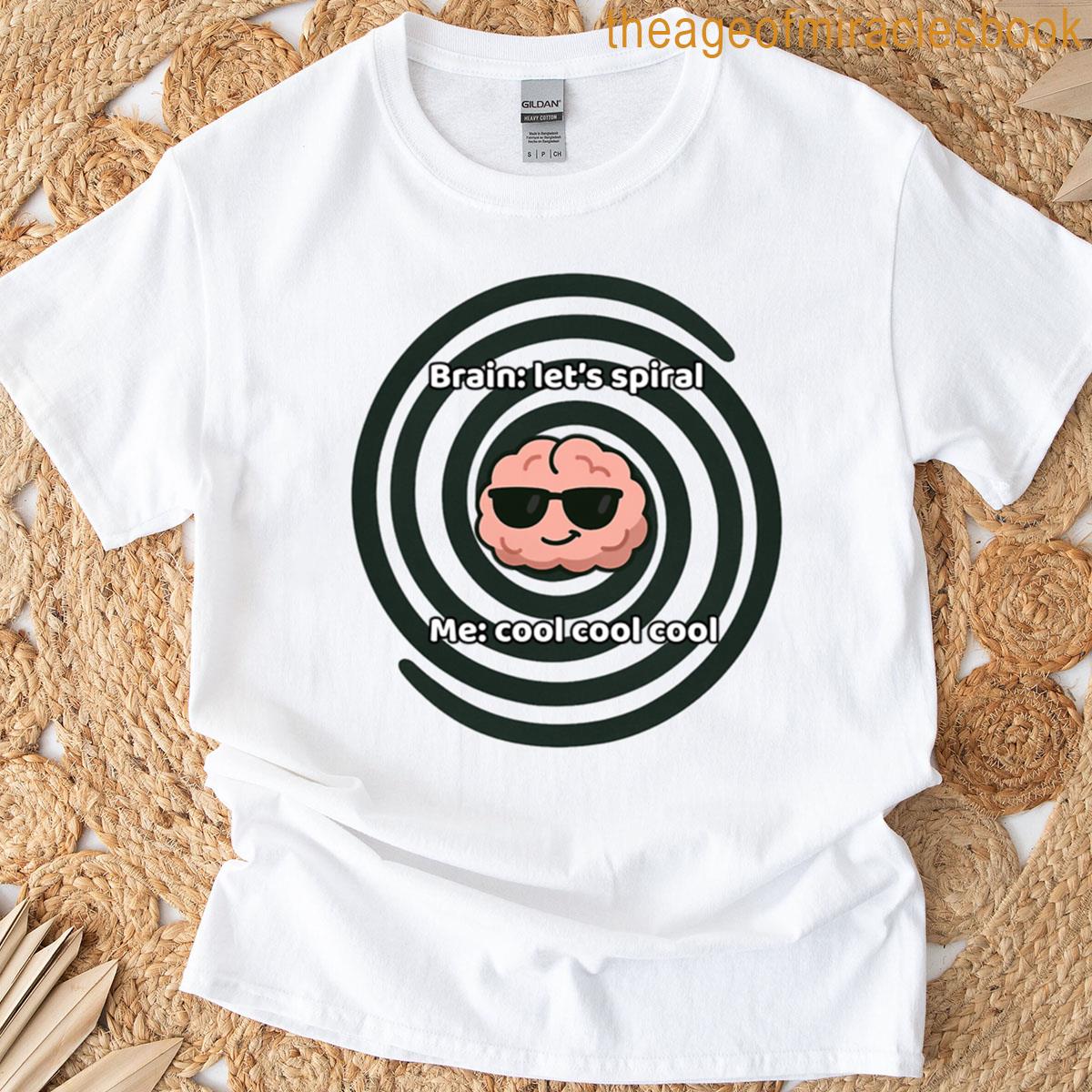 Lets Spiral Funny Brain Meme For Overthinkers T-shirt