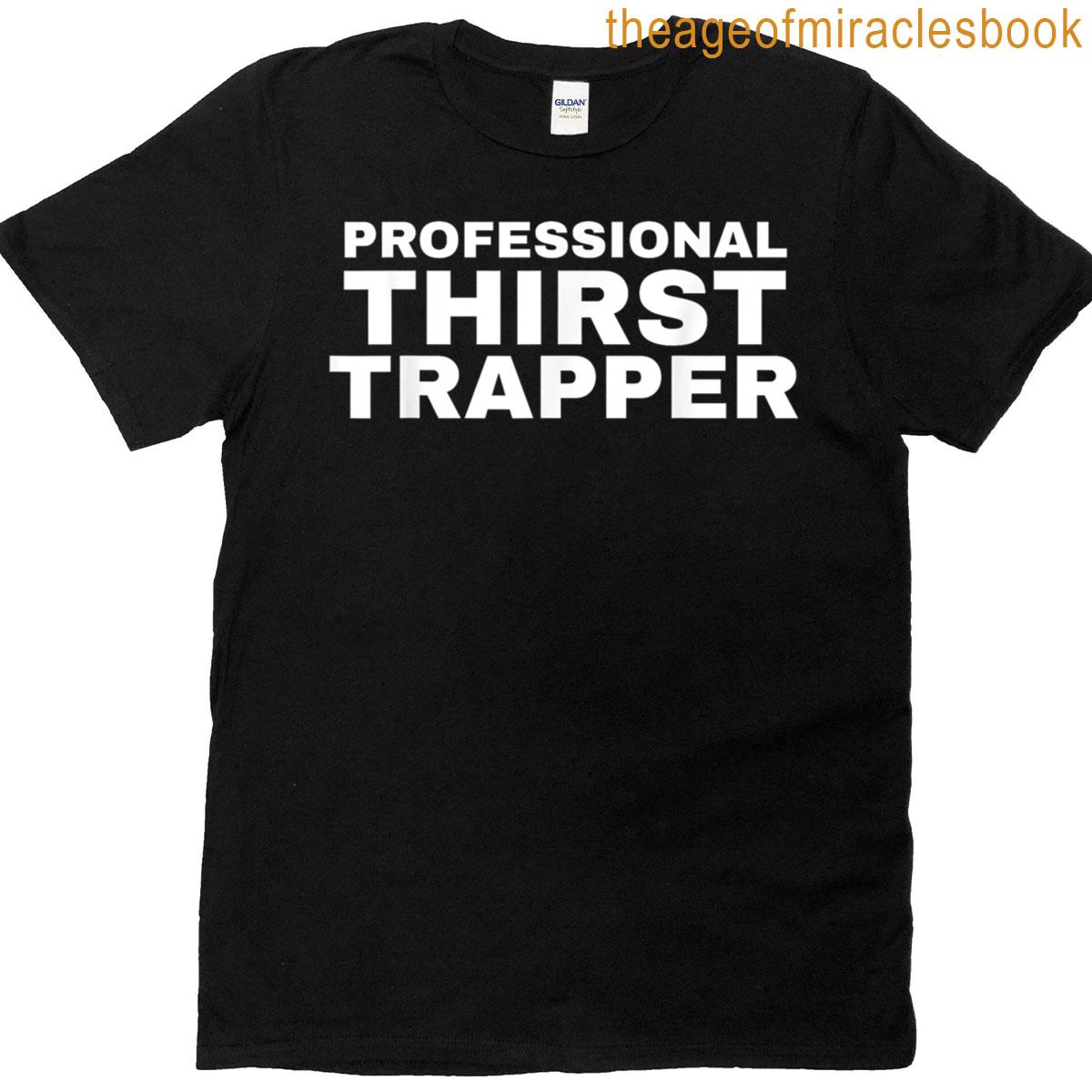 Professional Thirst Trapper T-shirt