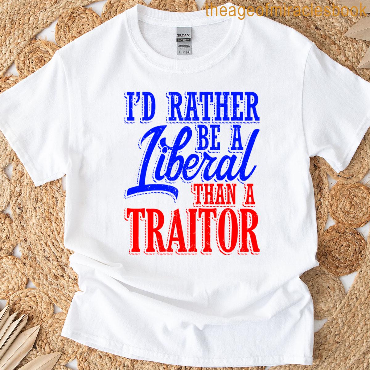 Rather Be A Liberal Than A Traitor Pro Democracy T-shirt