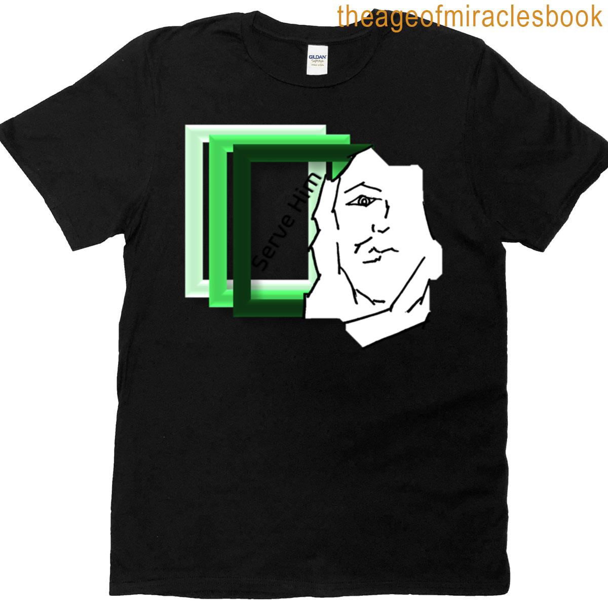 Serve Him Everywhere T-shirt