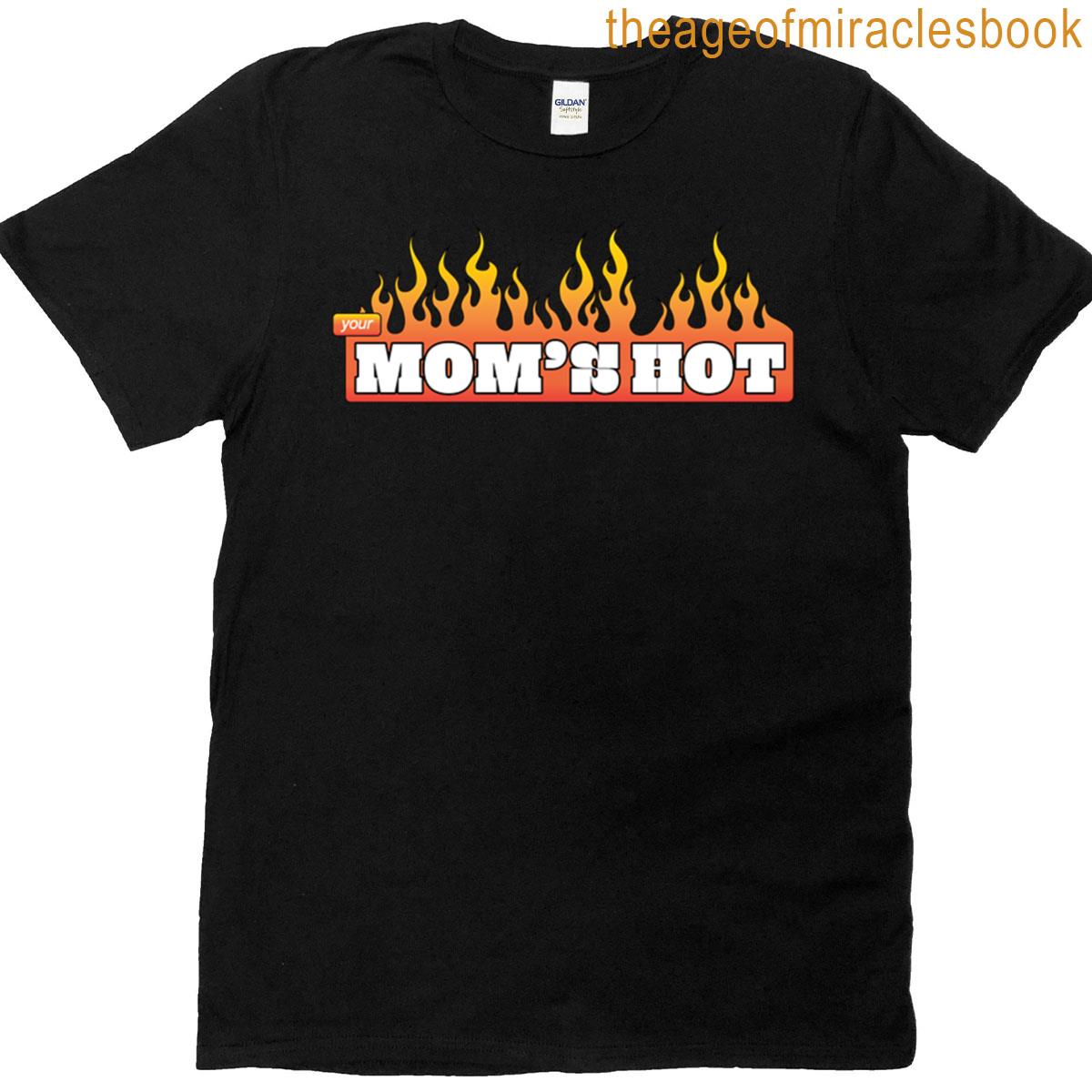 Your Moms Hot T-shirt