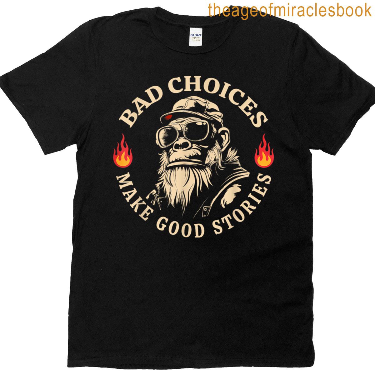 Bad Choices Make Good Stories Funny Monkey T-shirt