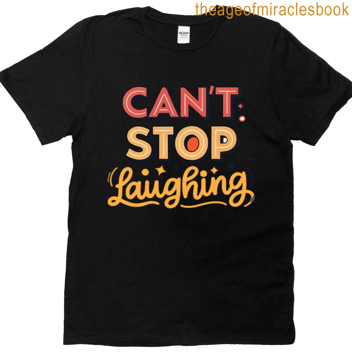 Cant Stop Laughing T-shirt