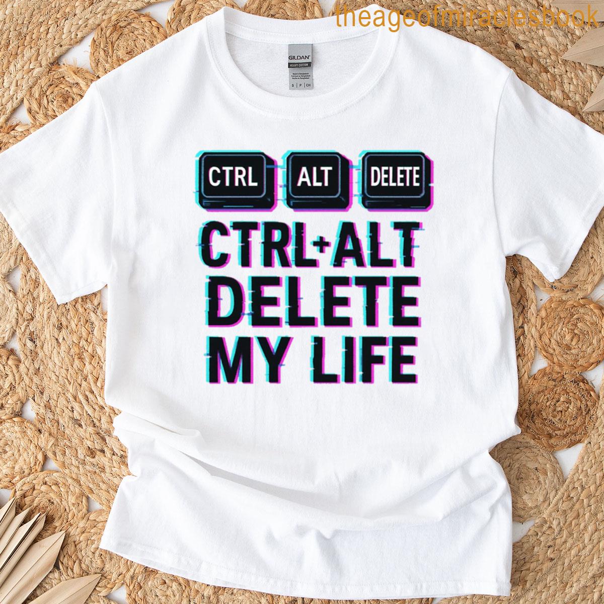 Ctrl Alt Delete My Life T-shirt
