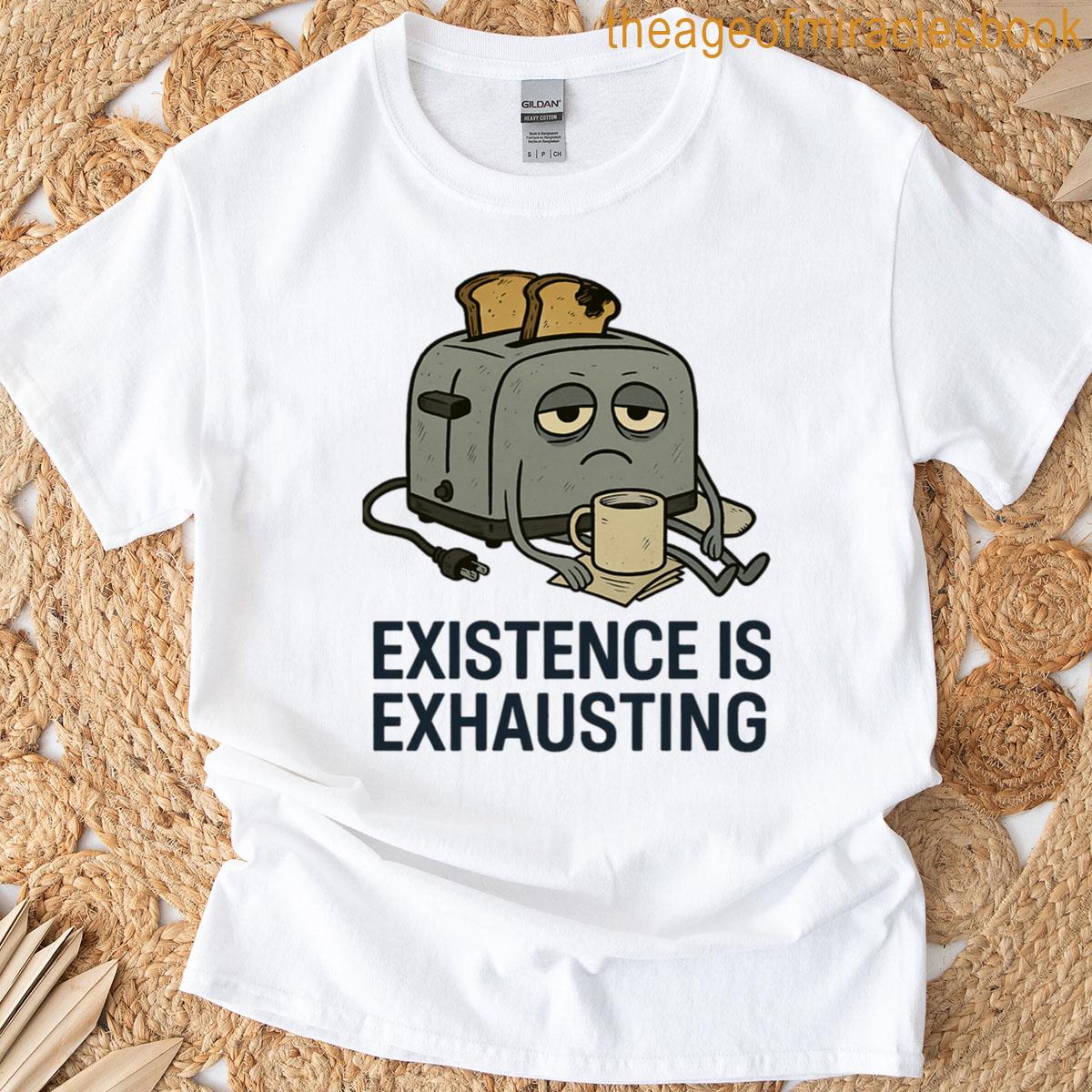 Existence Is Exhausting Toaster Burnout T-shirt