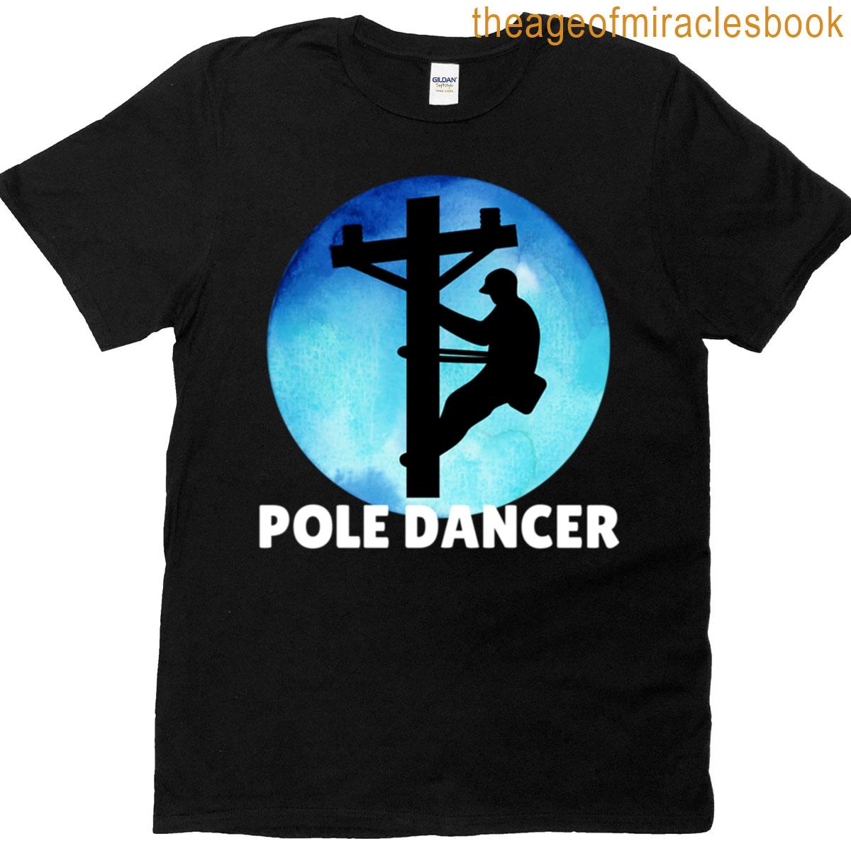 Funny Lineman Pole Dancer Design For Electric Utility Work T-shirt