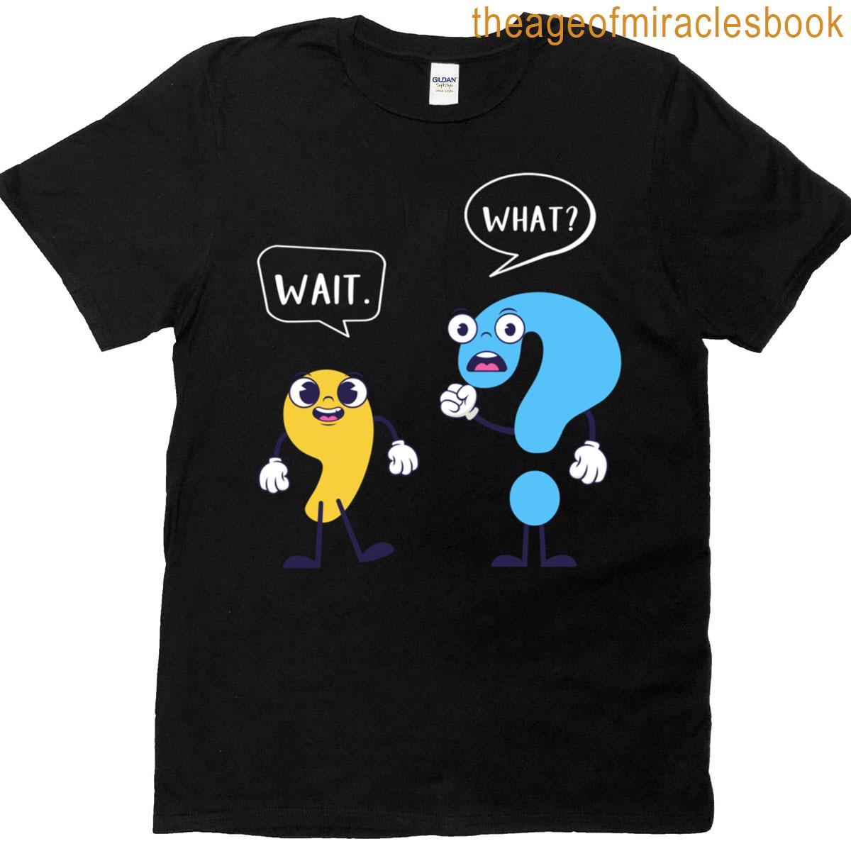 Funny Wait What Grammar Teacher Punctuation T-shirt