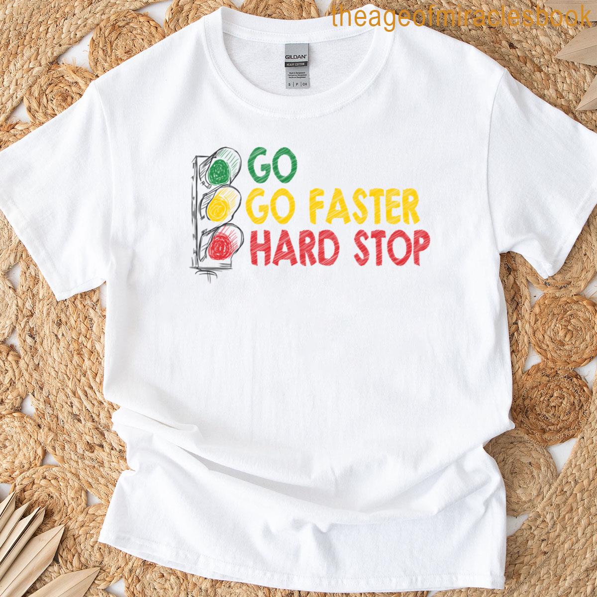 Go – Go Faster – Hard Stop – Traffic Light T-shirt