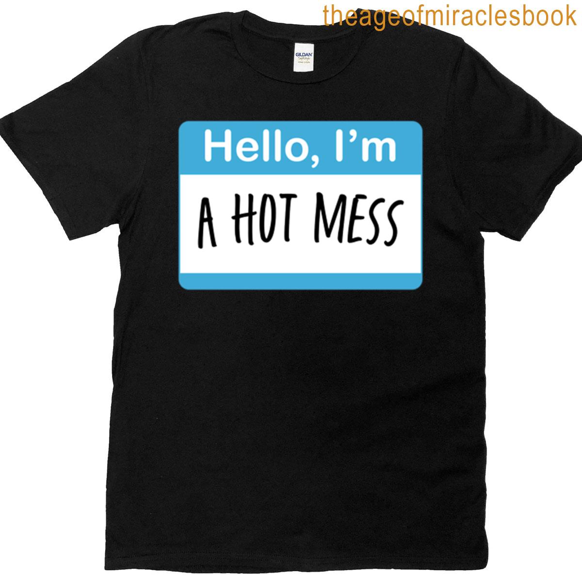 Hello Im A Hot Mess T-shirt