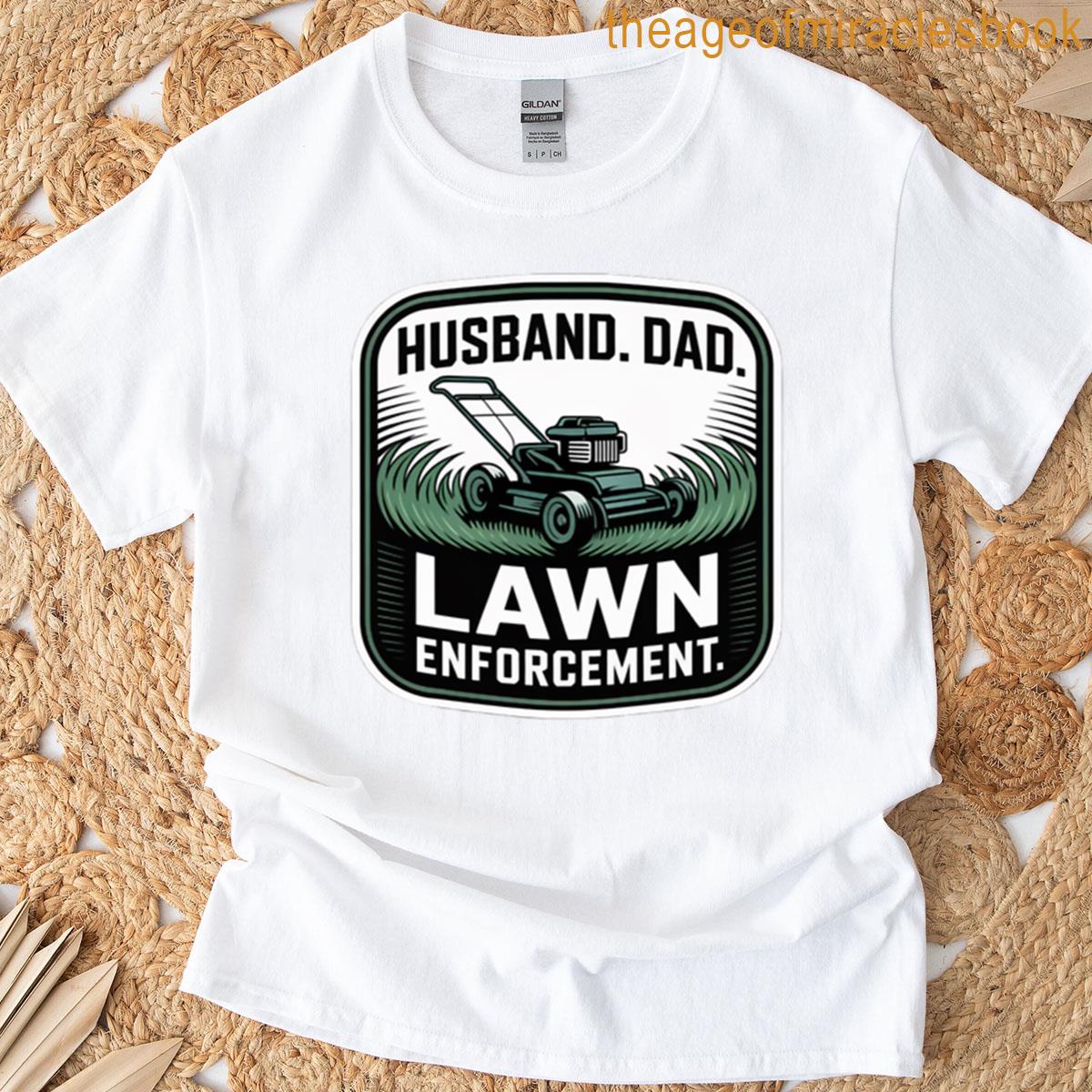 Husband Dad Lawn Enforcement T-shirt