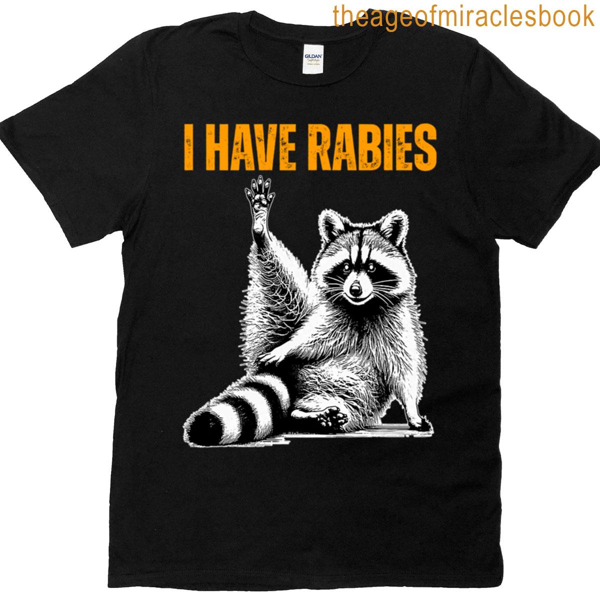 I Have Rabies Funny Racoon Warning T-shirt