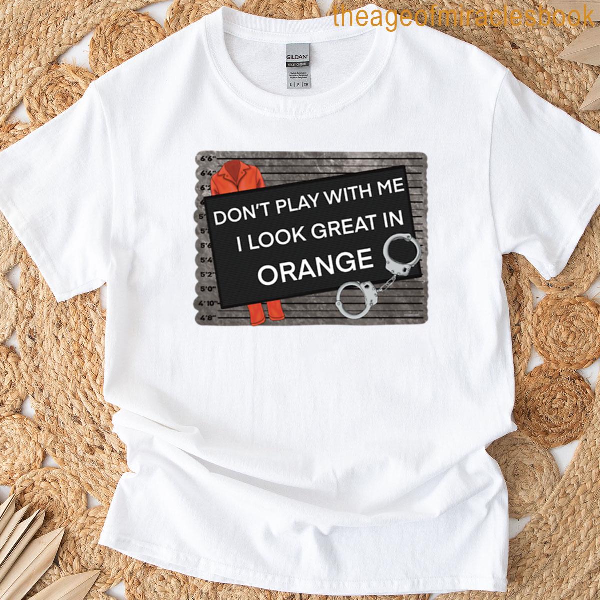 I Look Great In Orange T-shirt