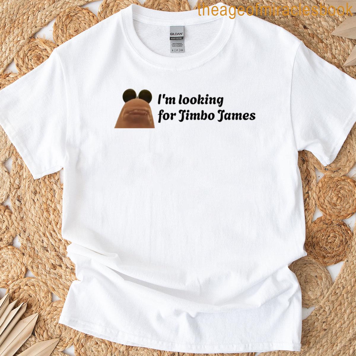 Im Looking For Jimbo James Marcus T-shirt