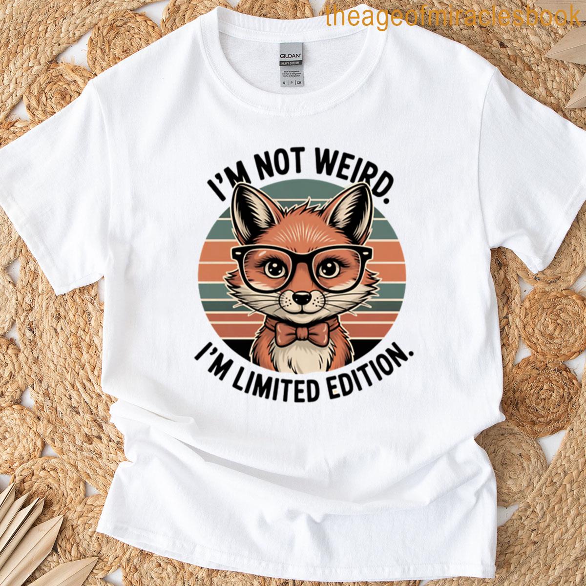 Im Not Weird Im Limited Edition T-shirt