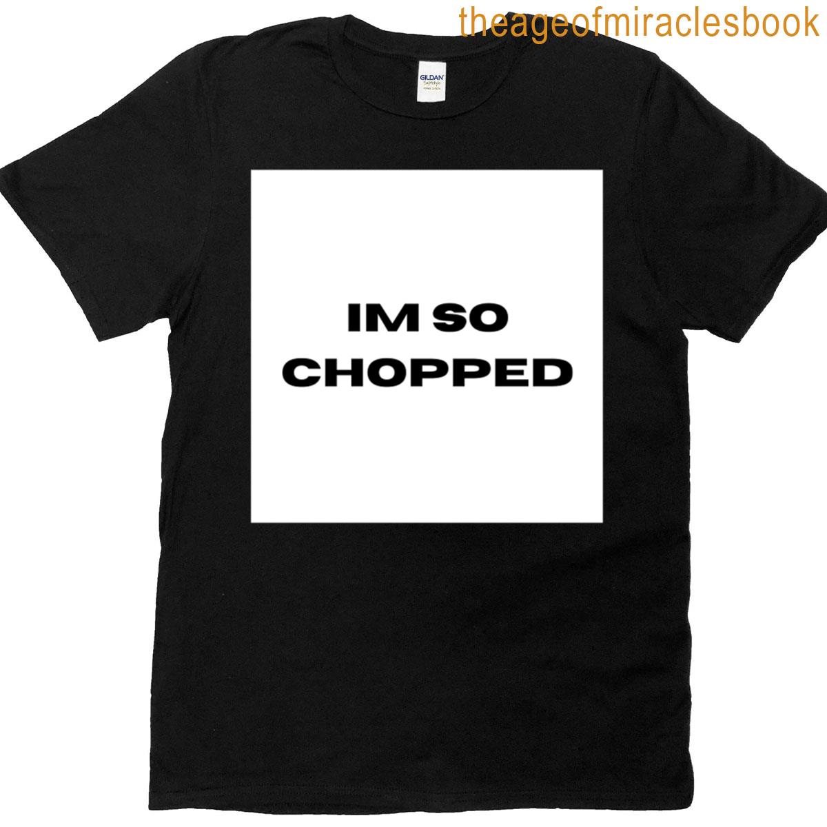 Im So Chopped T-shirt