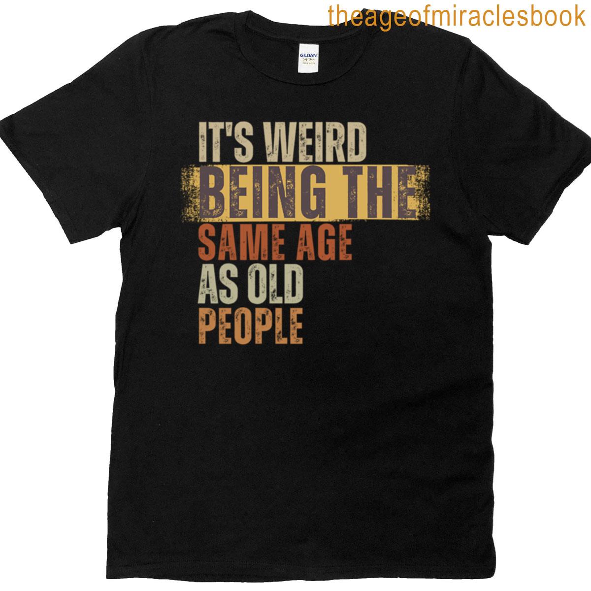 Its Weird Being The Same Age As Old People Active T-shirt