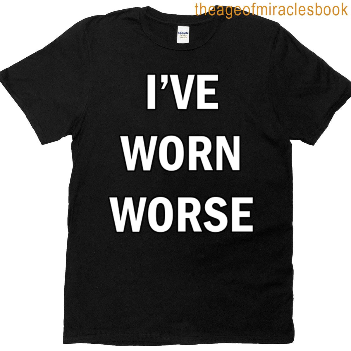 Ive Worn Worse A Funny Text Oversized T-shirt