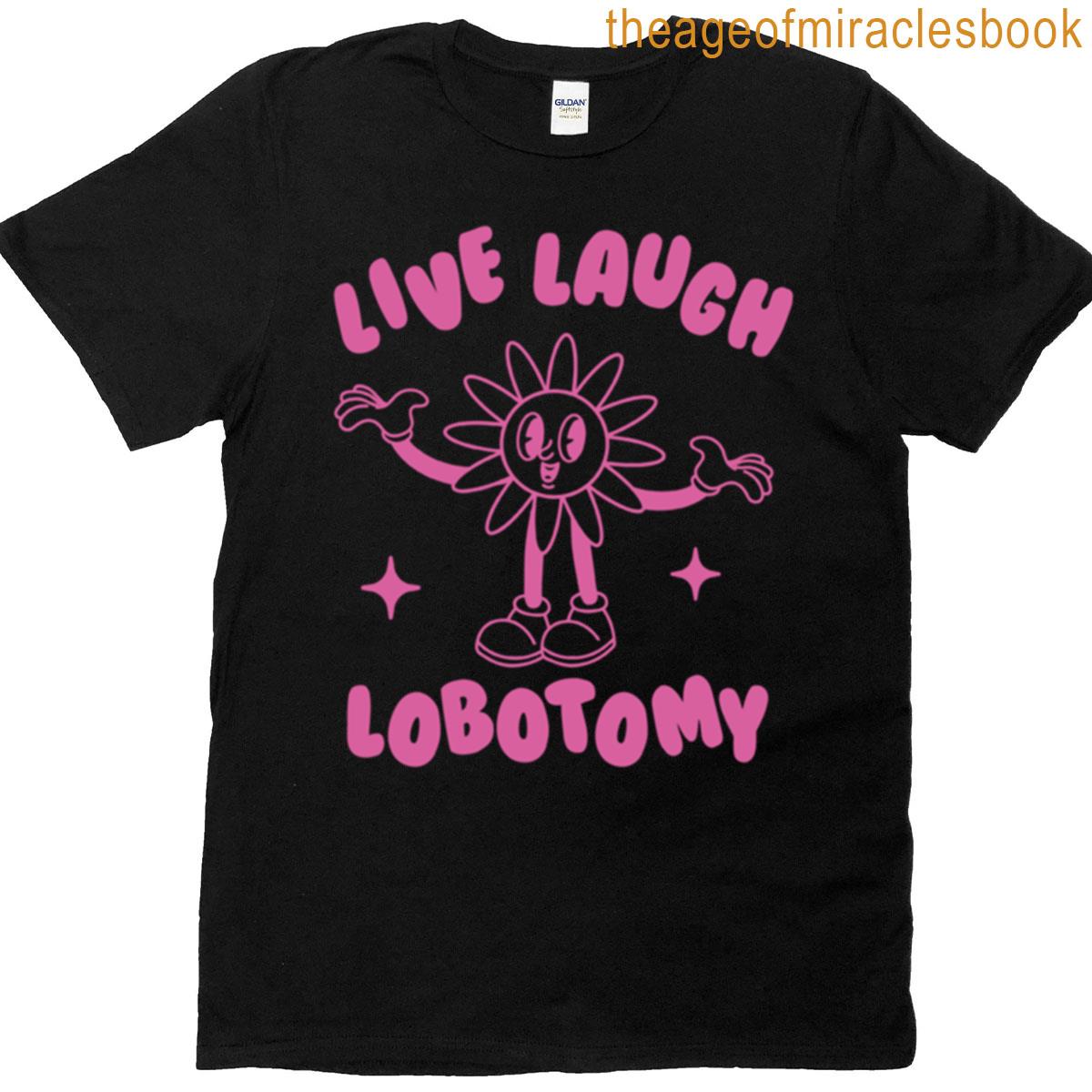 Live Laugh Lobotomy T-shirt