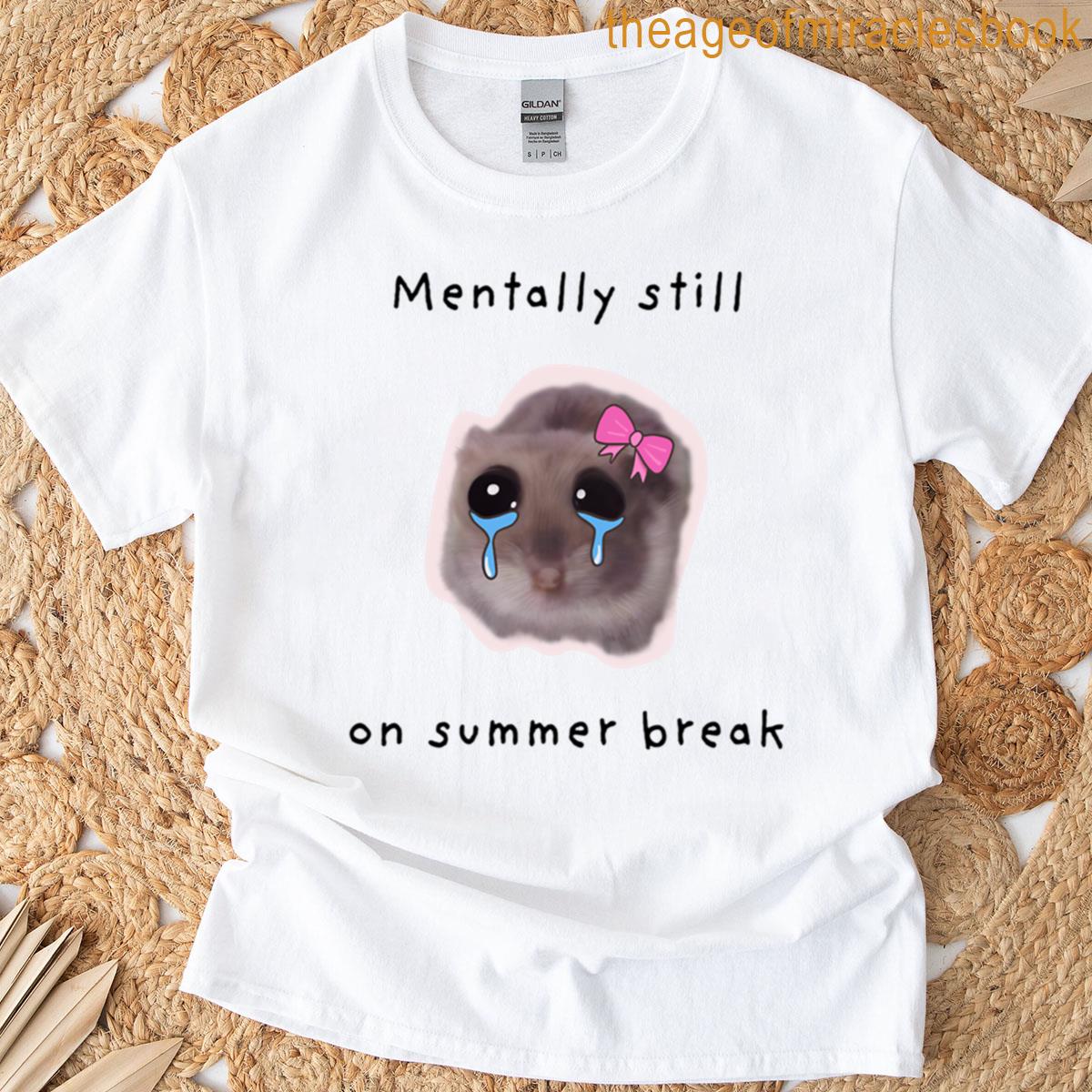 Mentally Still On Summer Break Relatable Sad Hamster T-shirt