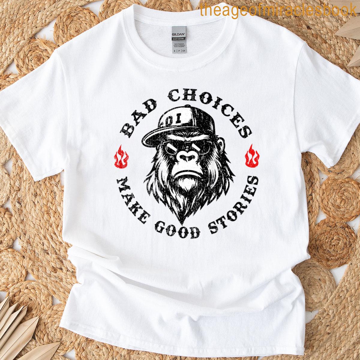 Monkey Bad Choices Make Good Stories On Back T-shirt