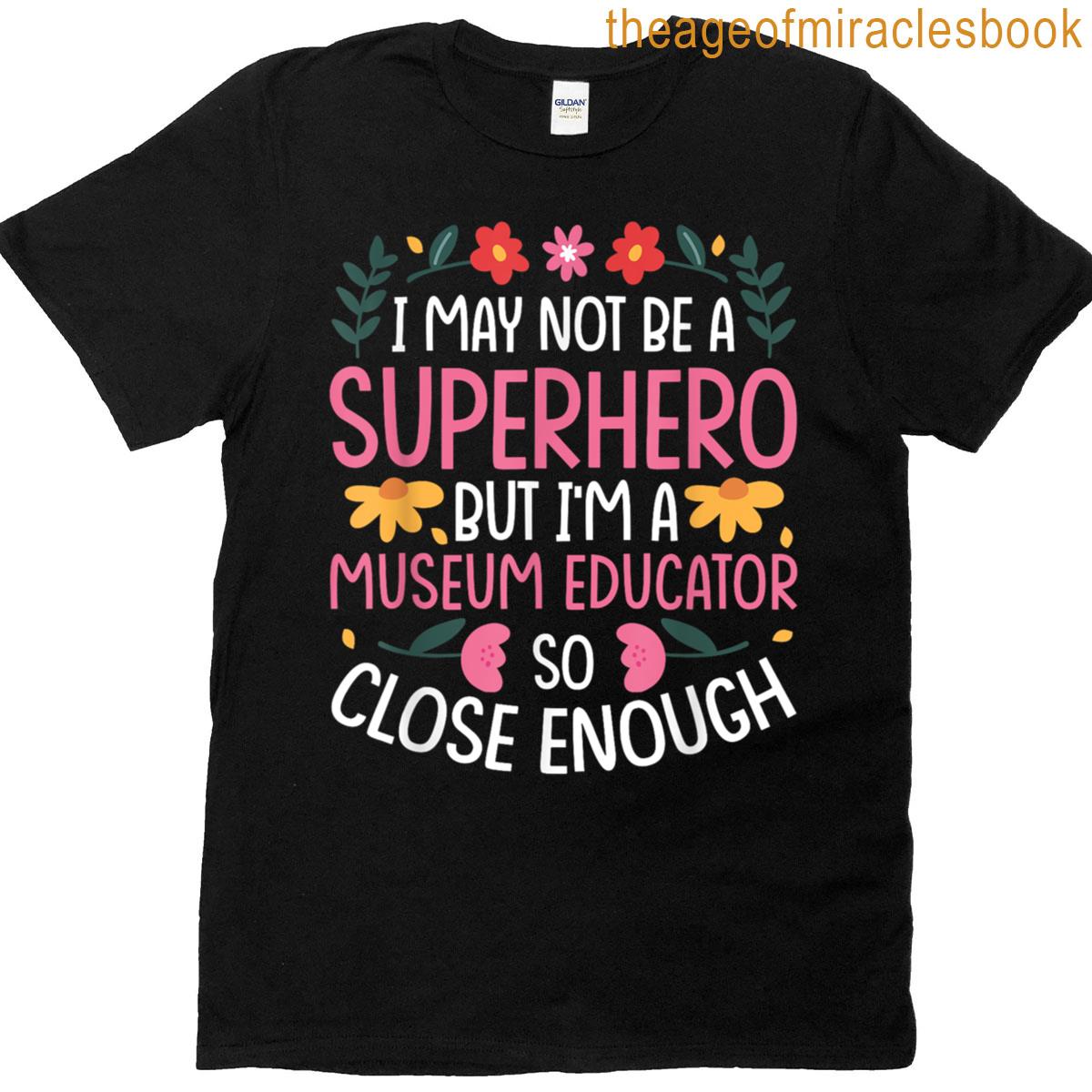 Museum Educator Funny Hero Quote T-shirt