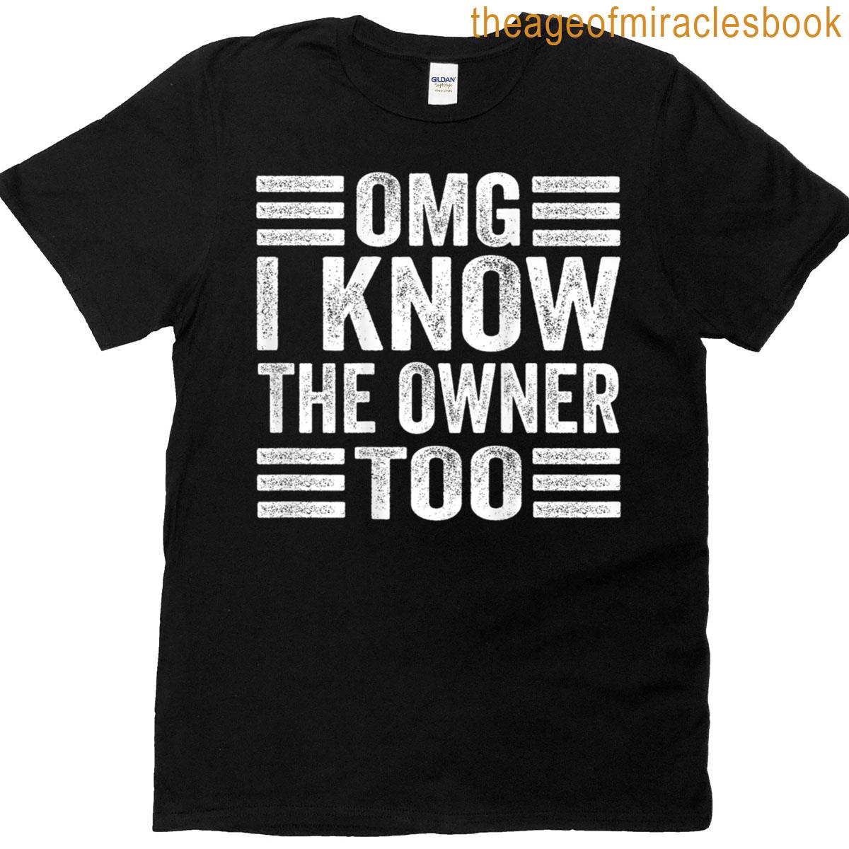 Omg I Know The Owner Too On Back T-shirt