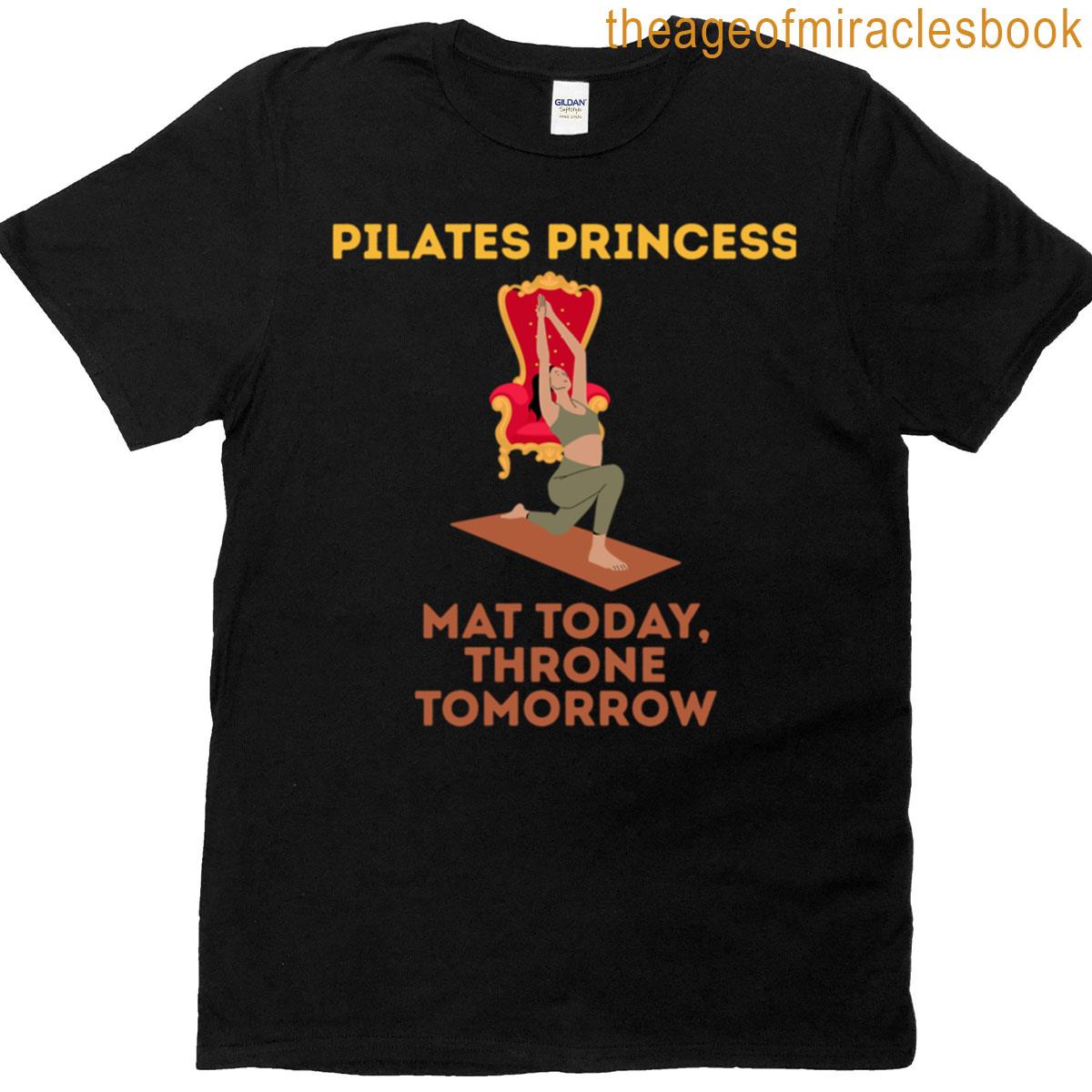 Pilates Princess Mat Today Throne Tomorrow T-shirt