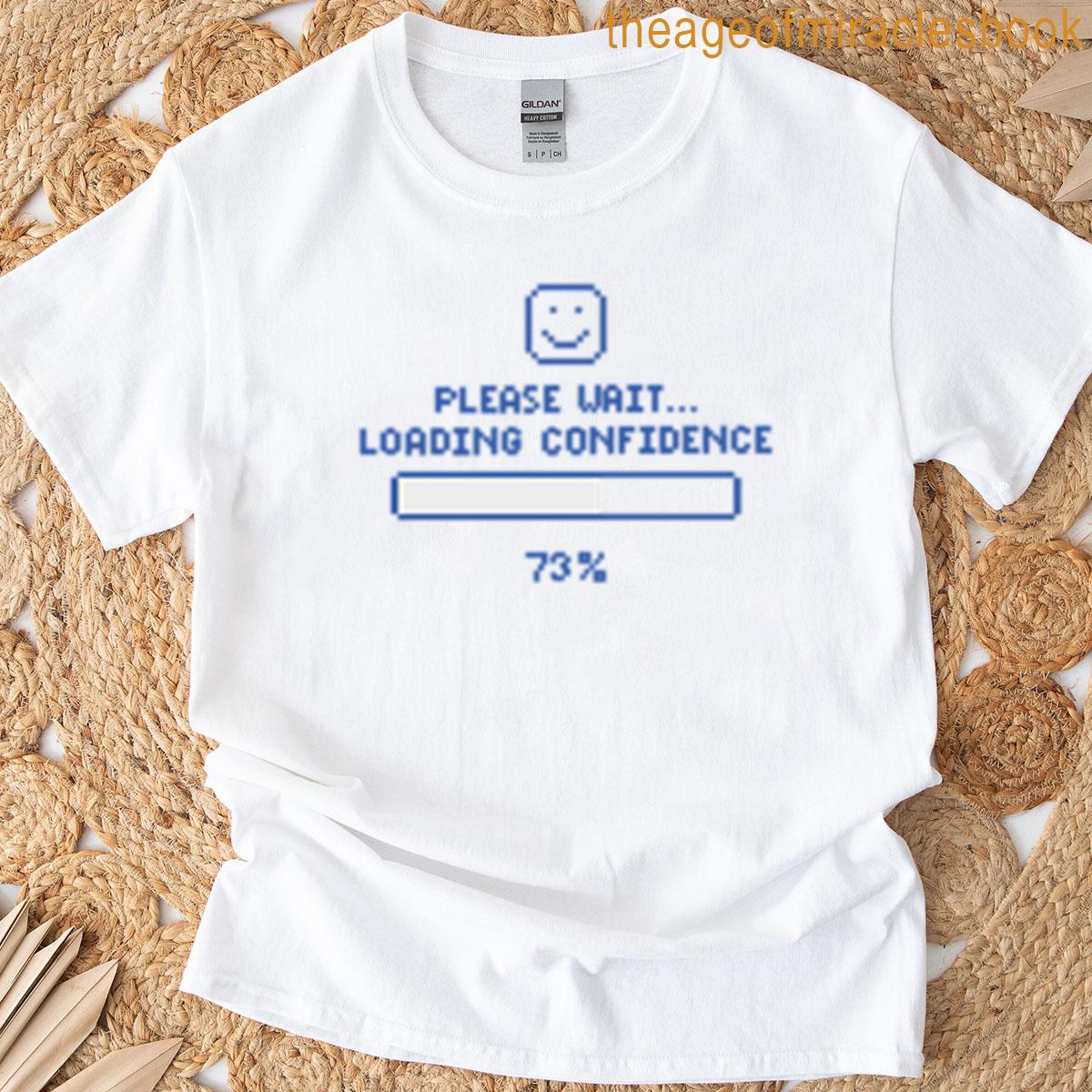 Please Wait Loading Confidence T-shirt