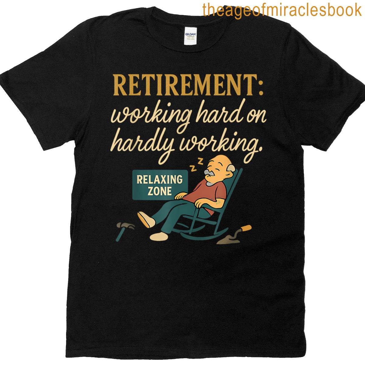 Retirement Working Hard On Hardly Working Design T-shirt