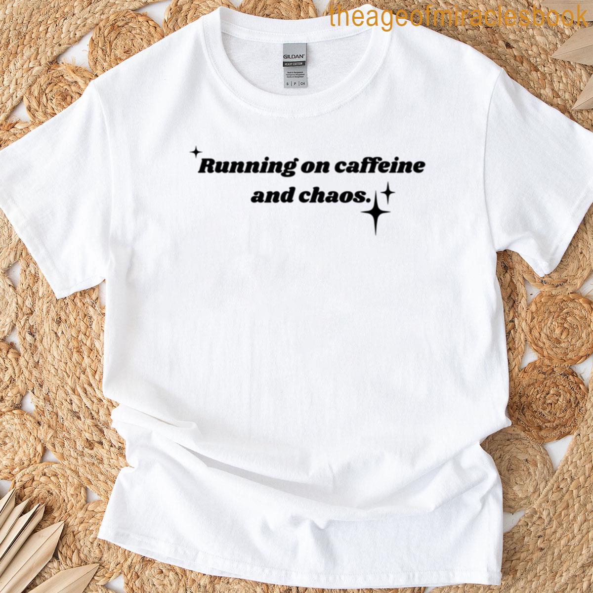 Running On Caffeine And Chaos T-shirt