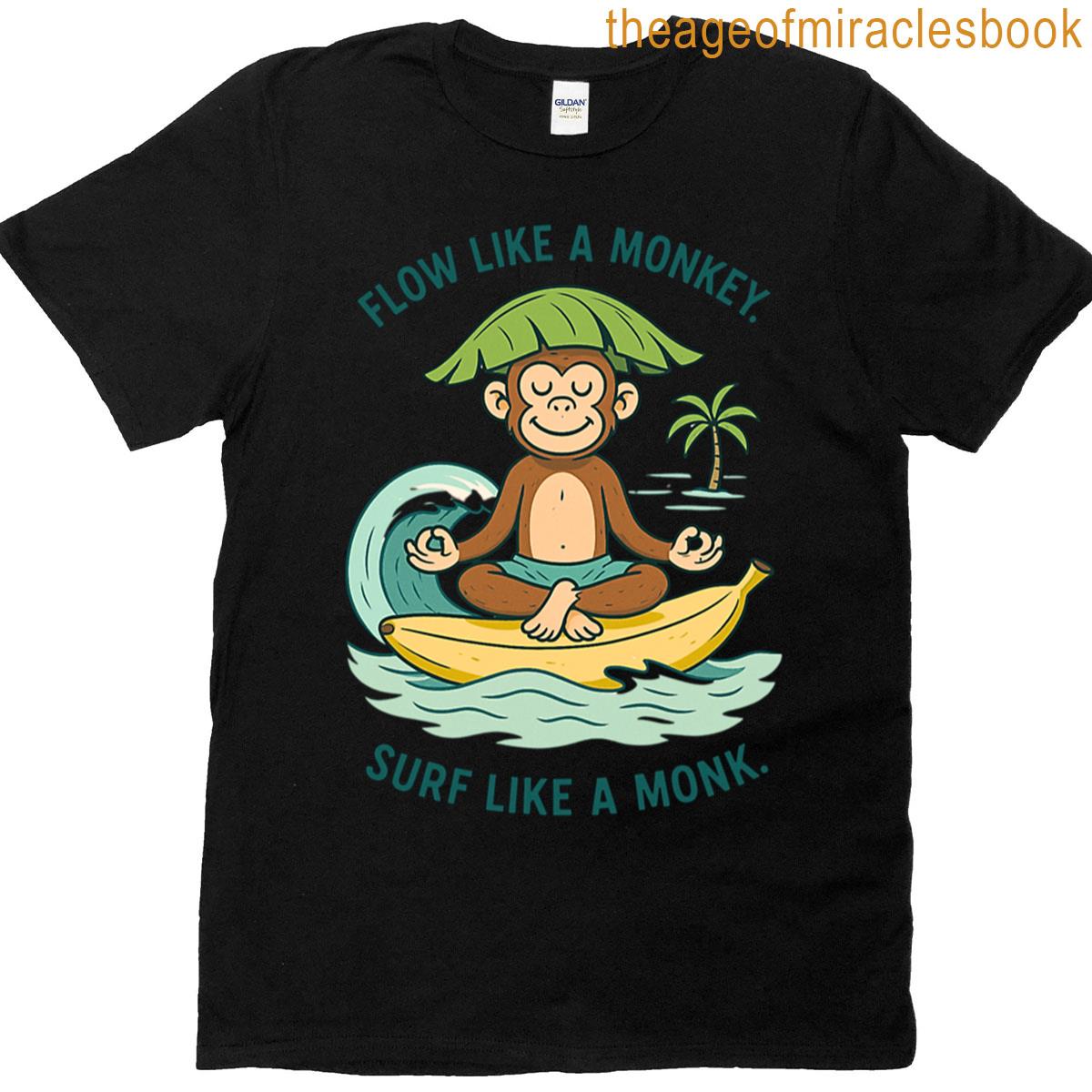 Surfing Monkey Flow Like A Monkey Surf Like A Monk T-shirt