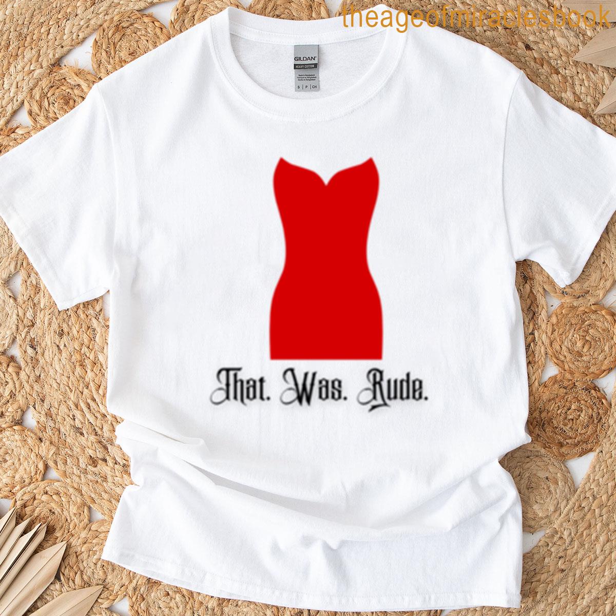 That Was Pretty Fing Rude T-shirt