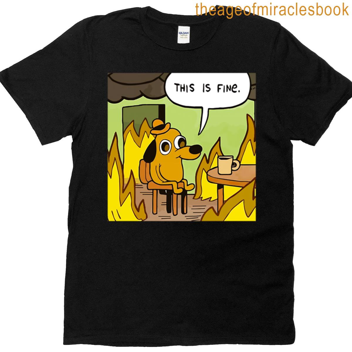 This Is Fine – Funny Meme T-shirt