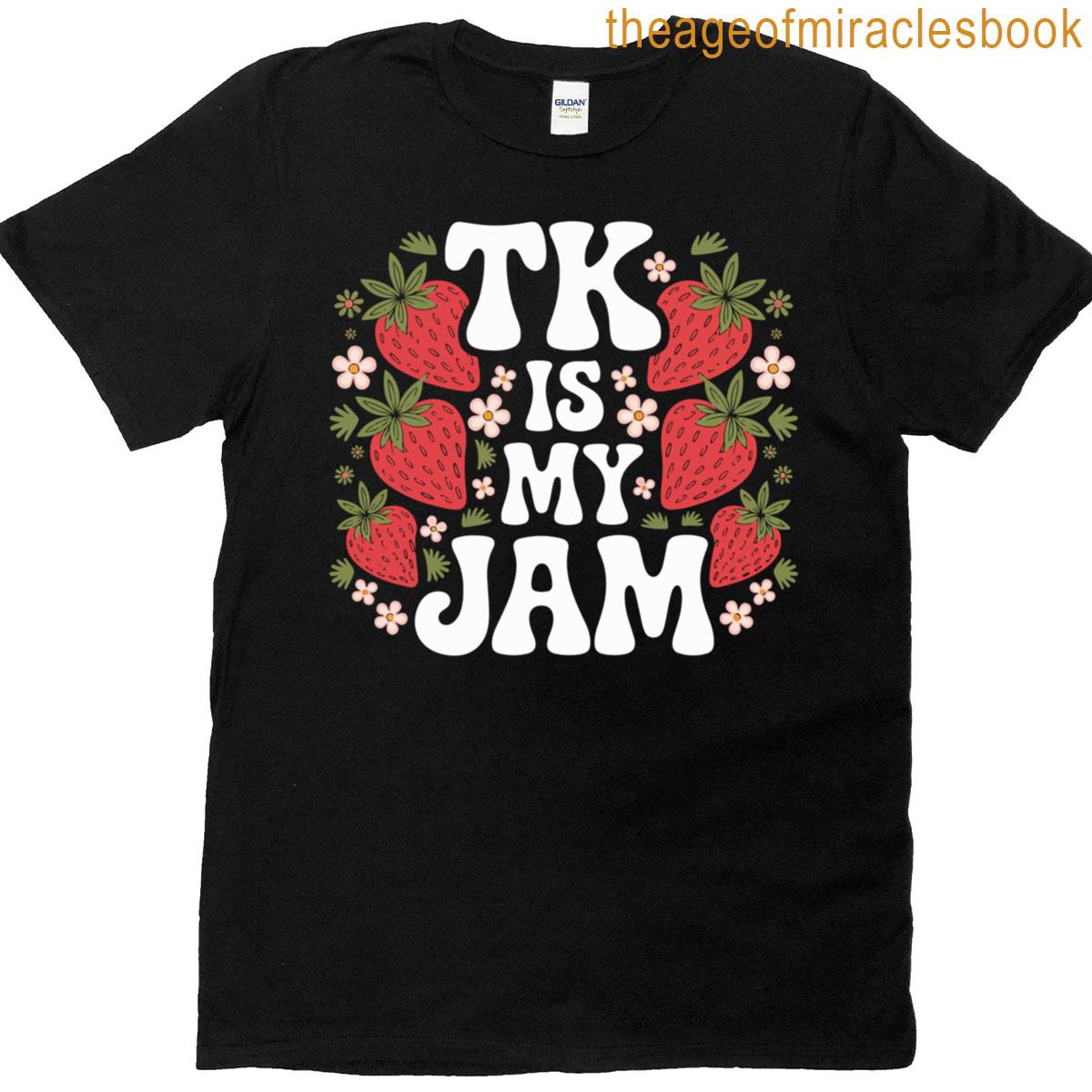 Tk Is My Jam Transitional Kindergarten Teacher Strawberry T-shirt