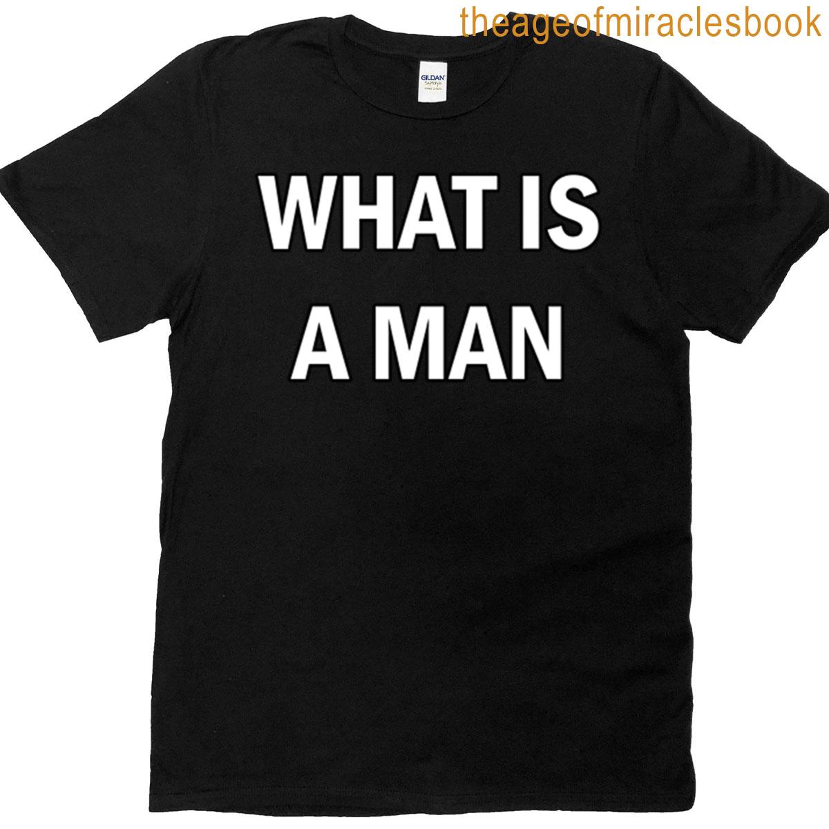 What Is A Man A Funny Text T-shirt