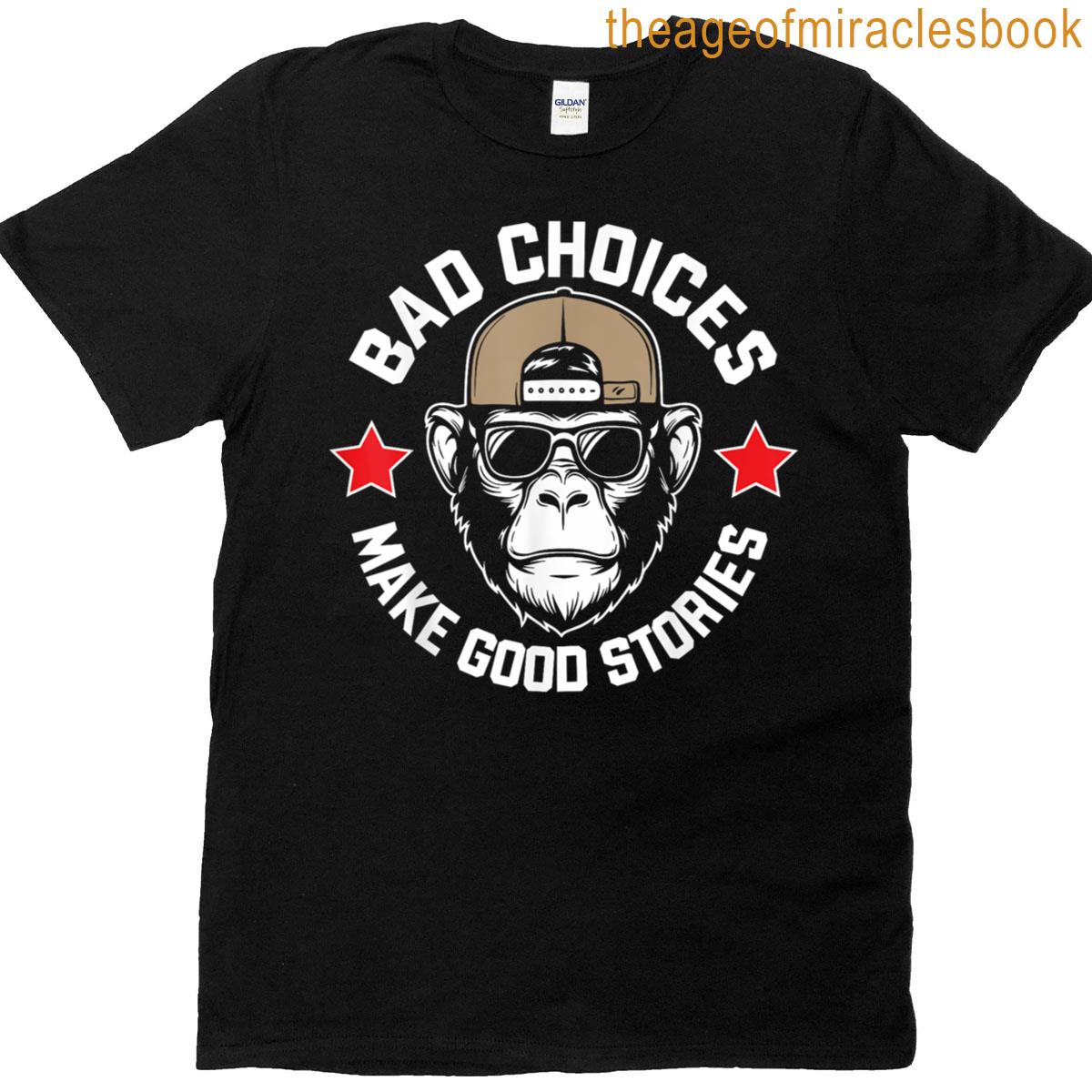 Bad Choices Make Good Stories Funny Gorilla Monkey T-shirt
