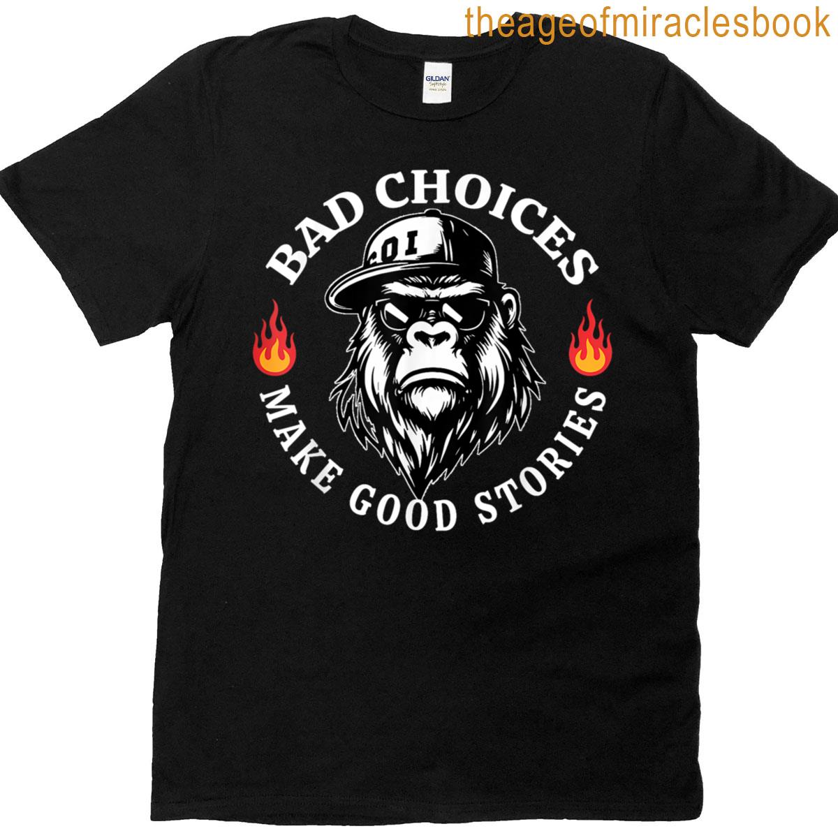 Bad Choices Make Good Stories Funny Monkey T-shirt