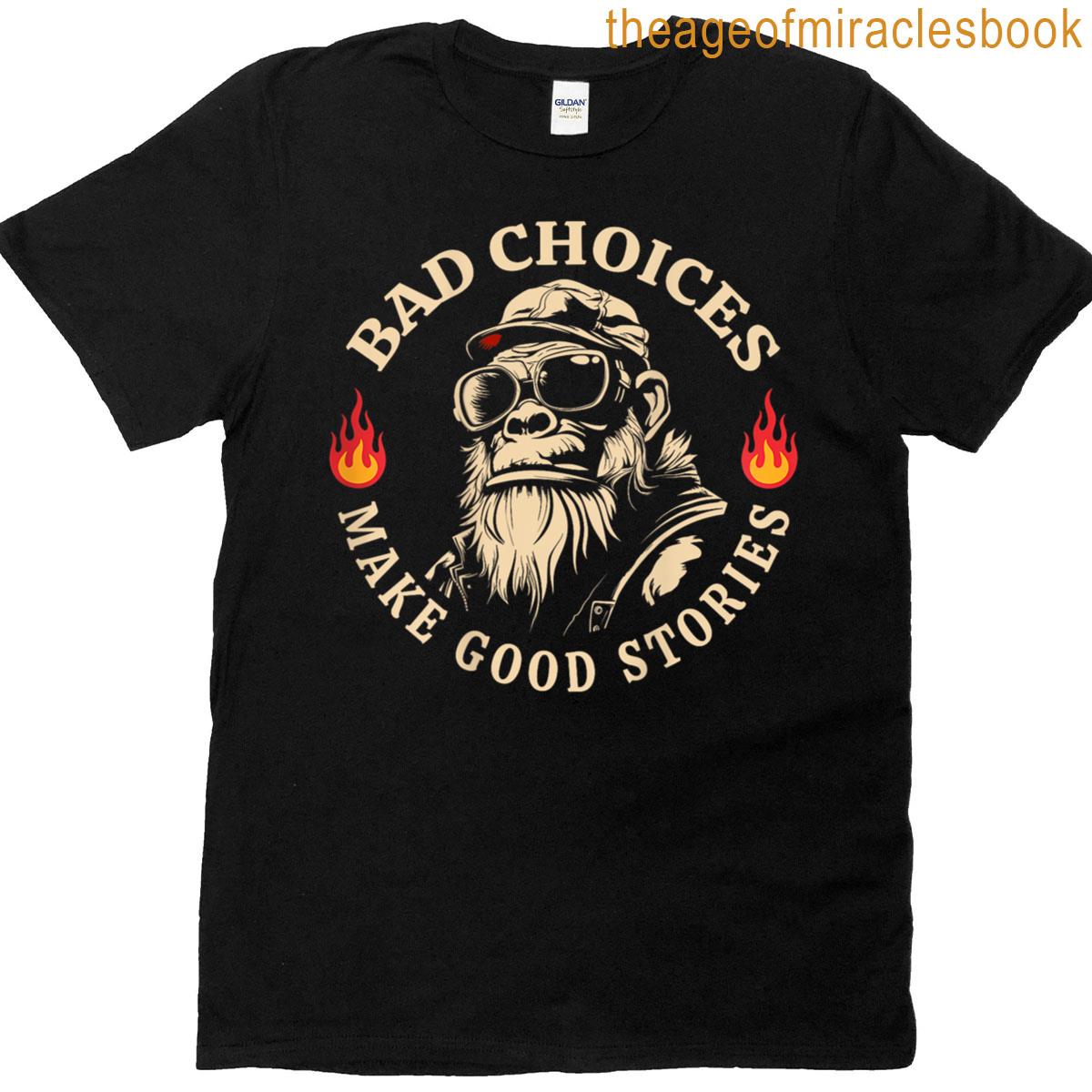 Bad Choices Make Good Stories Funny Monkey On Back T-shirt