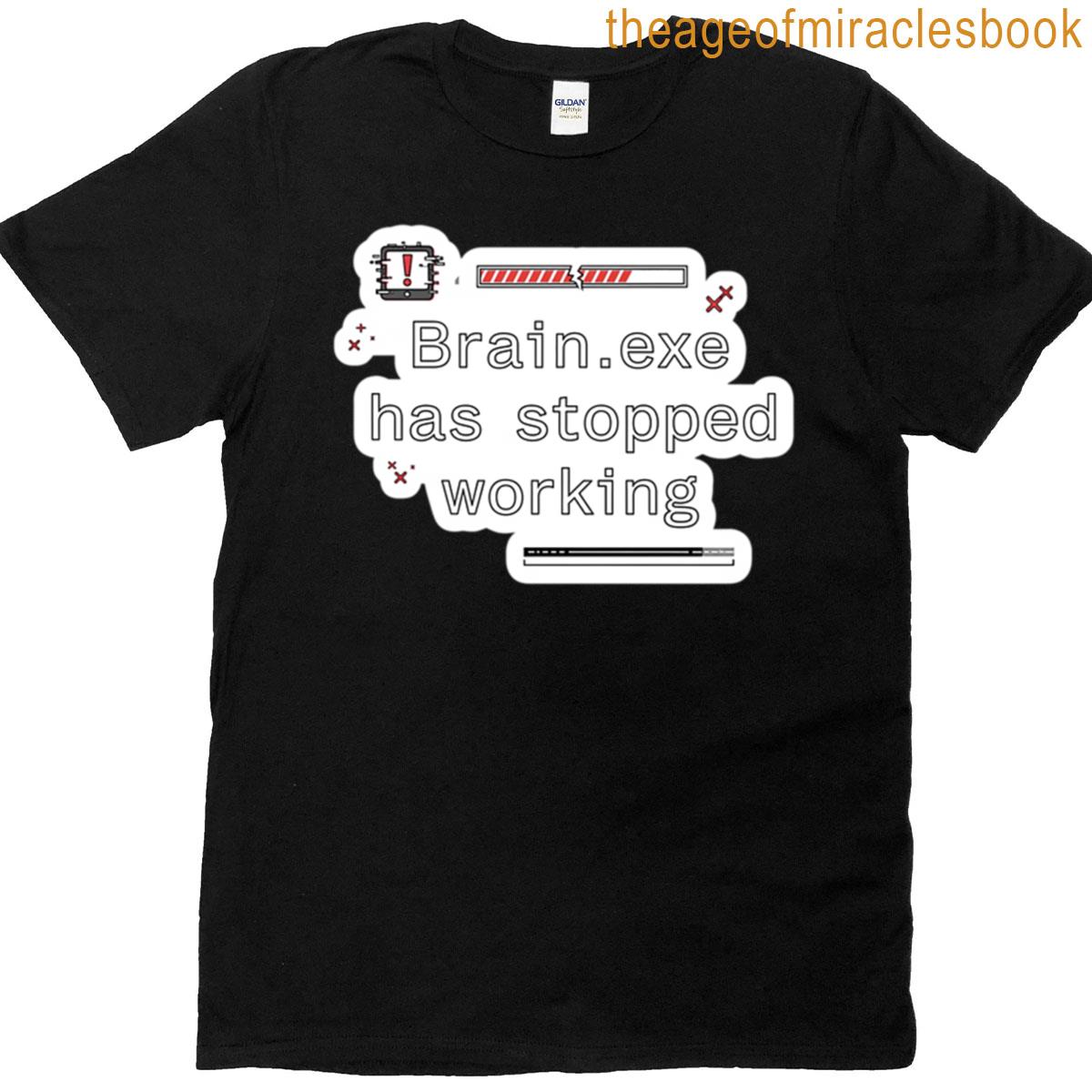 Brainexe Has Stopped Working T-shirt