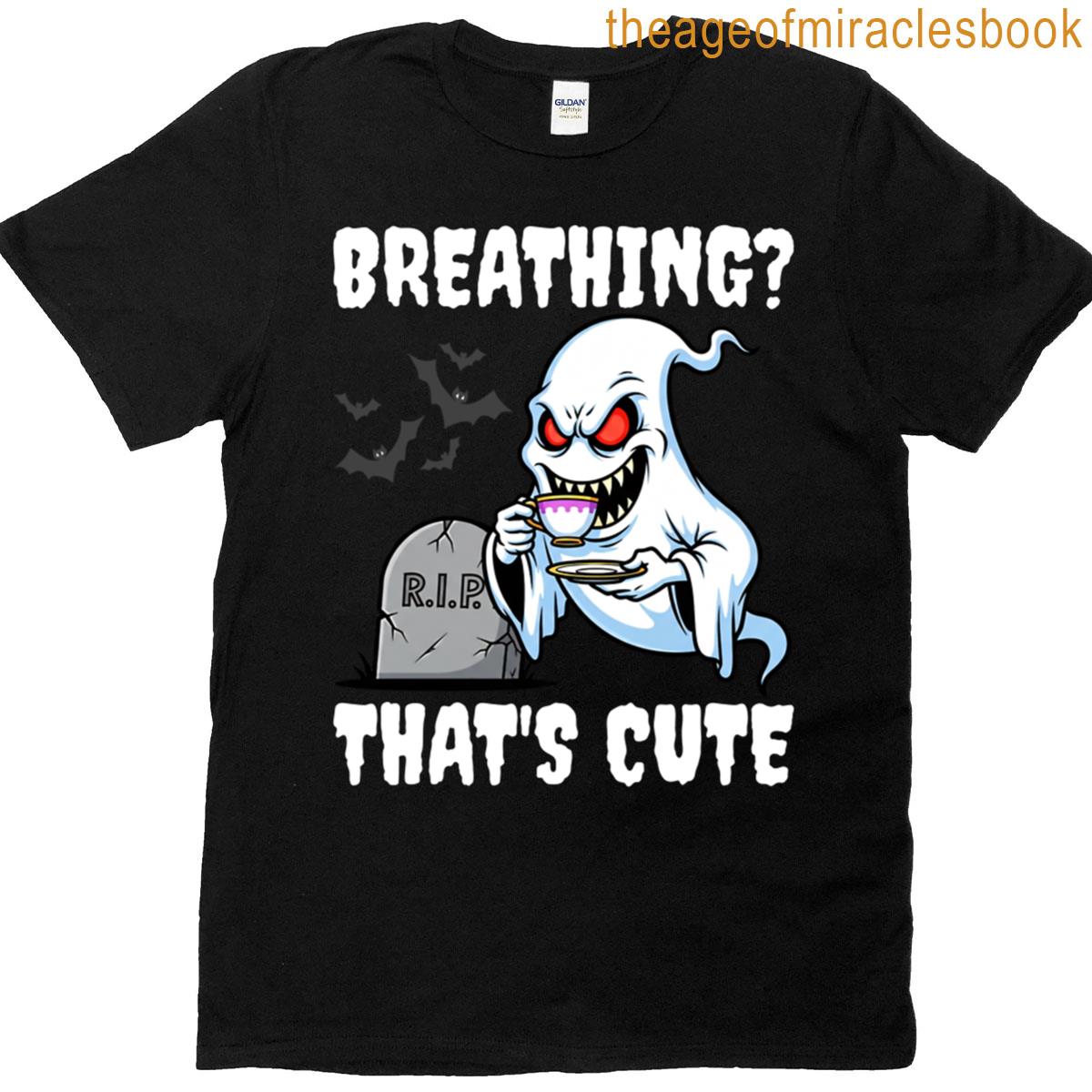 Breathing Thats Cute – Ghost Halloween T-shirt