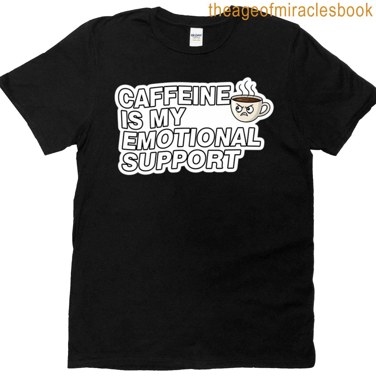 Caffeine Is My Emotional Support T-shirt