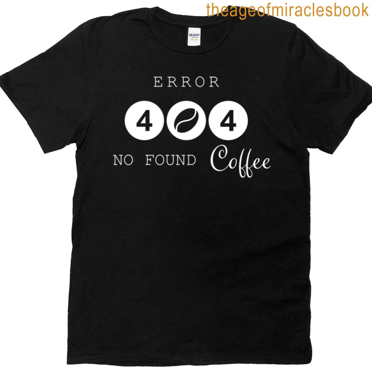 Error 404 Not Found Coffee T-shirt