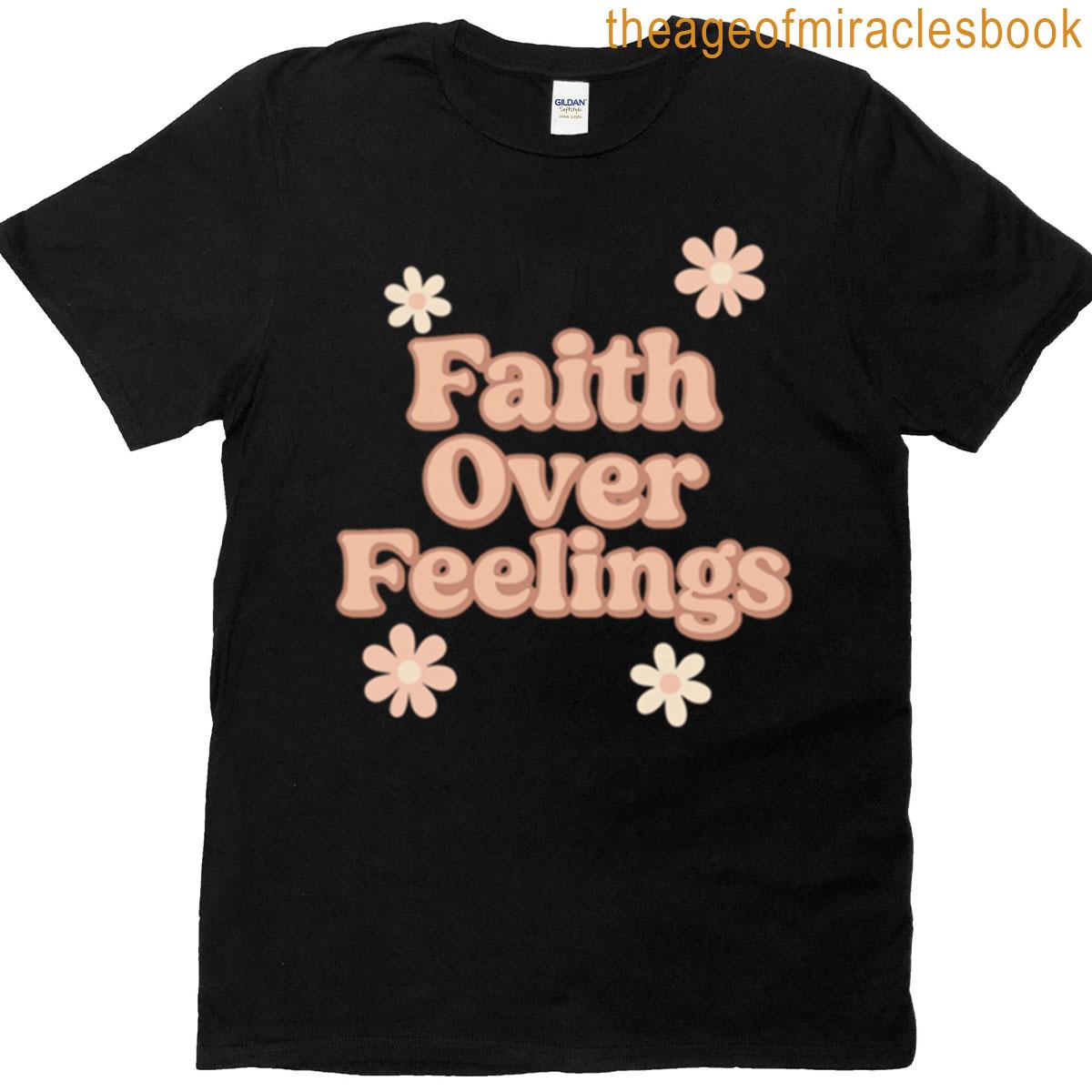 Faith Over Feelings T-shirt