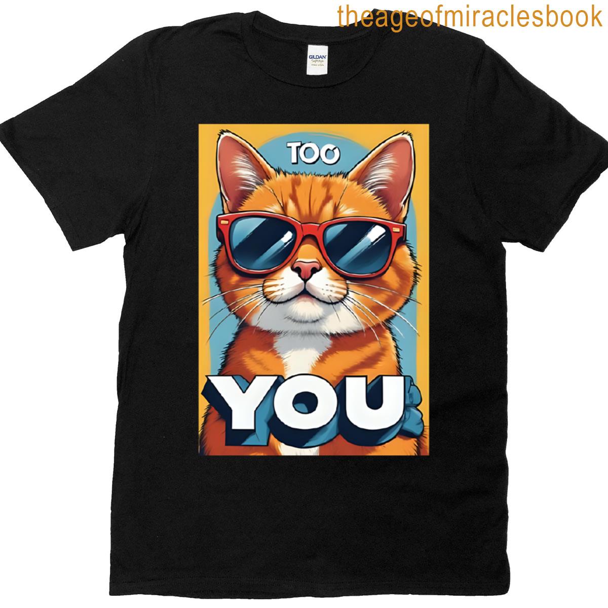 Funny Cat Meme Too Cool For You Design T-shirt