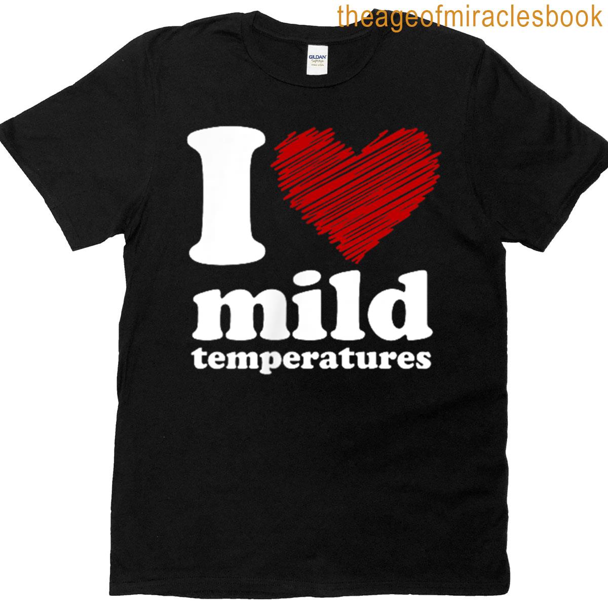 I Heart Mild Temperatures T-shirt