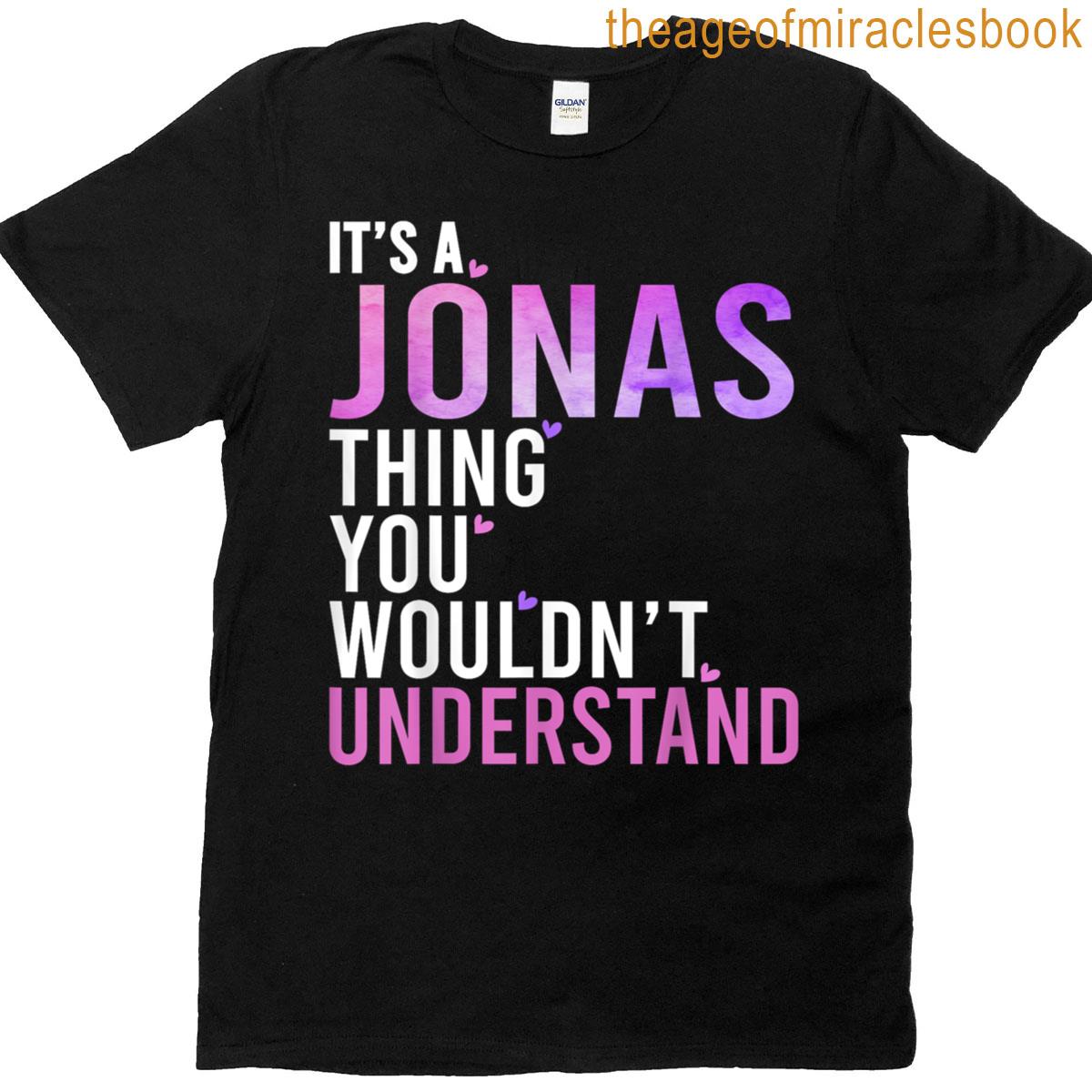 Its A Jonas Thing You Wouldnt Understand Jonas Name T-shirt