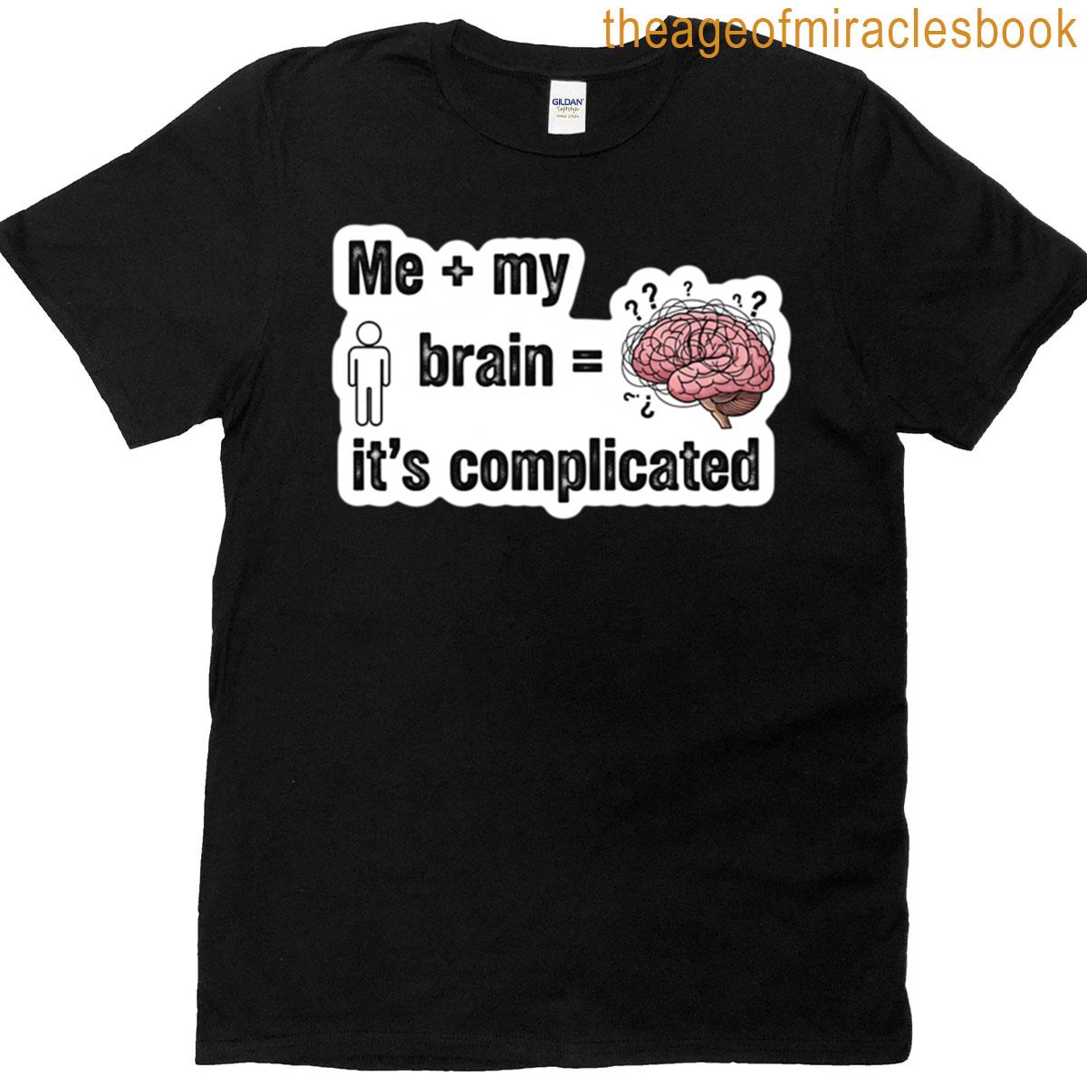 Me My Brain Its Complicated T-shirt