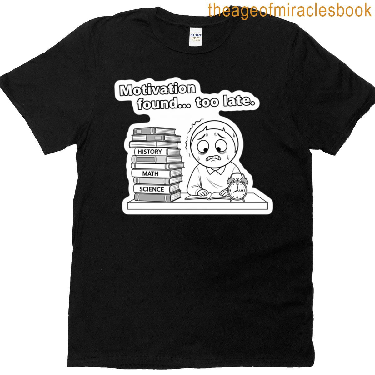 Motivation Found Too Late T-shirt