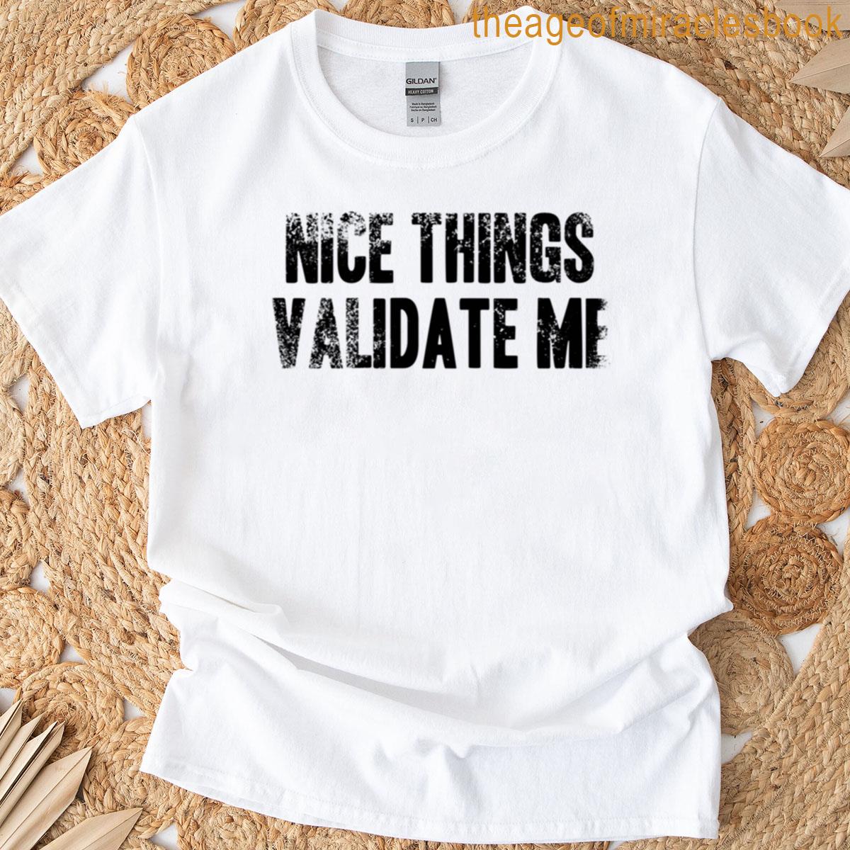 Nice Things Validate Me – Black Grunge Text T-shirt