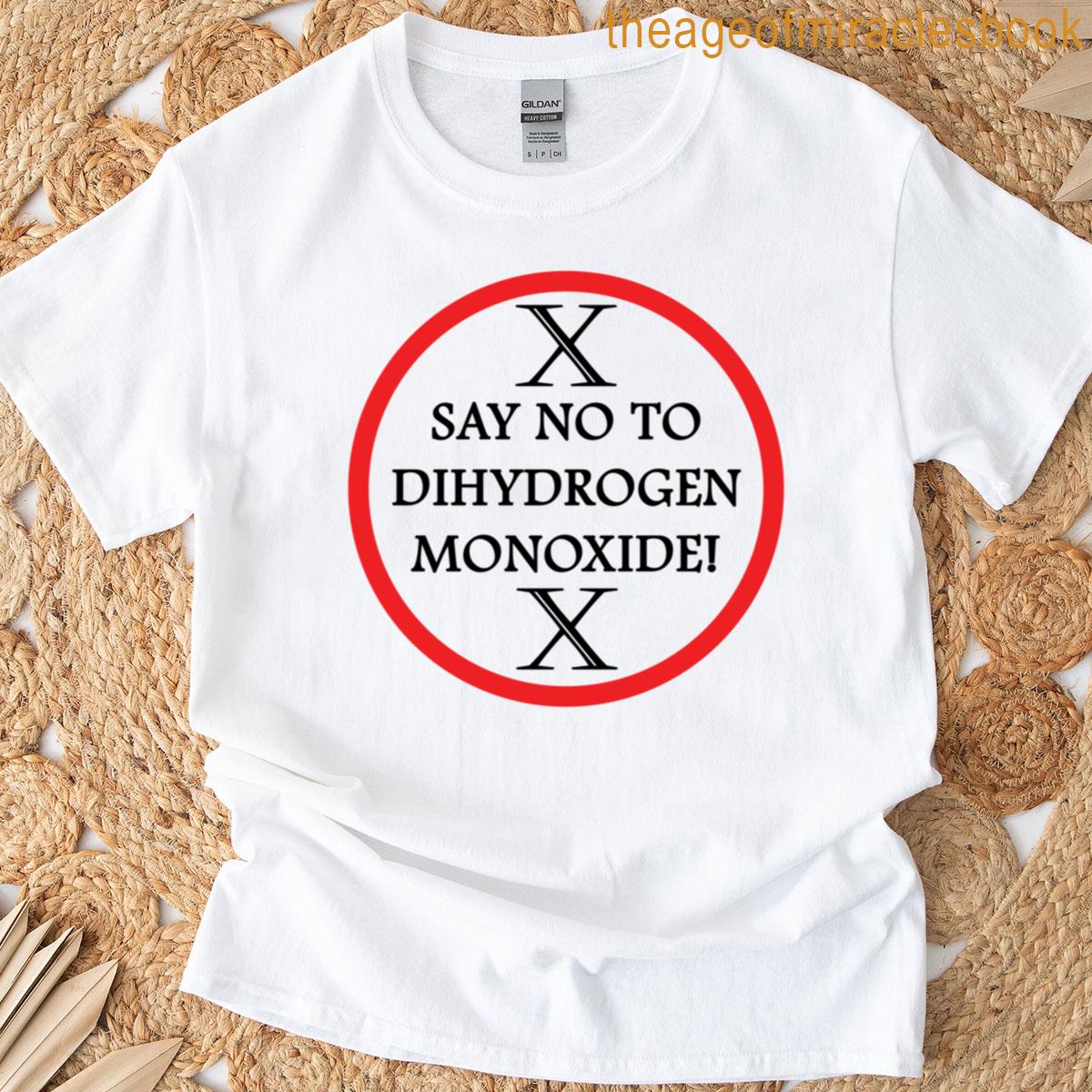 Say No To Dihydrogen Monoxide T-shirt